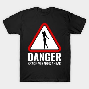 Danger Space Mirages Ahead T-Shirt